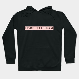 Dare to dream big Hoodie